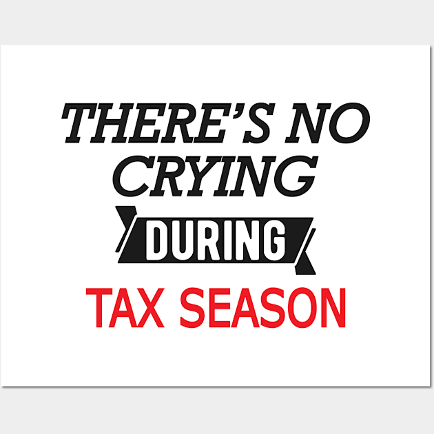 Tax Accountant - There's no crying during season Wall Art by KC Happy Shop